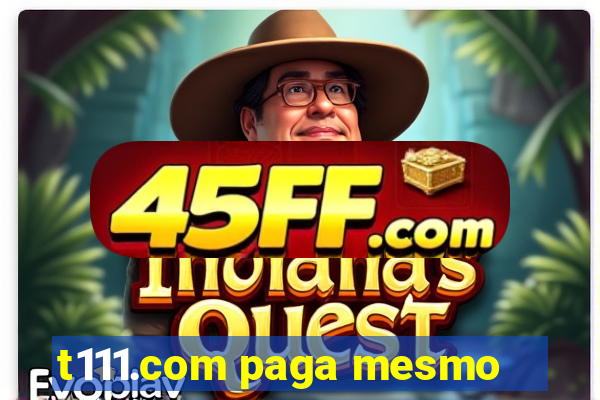 t111.com paga mesmo